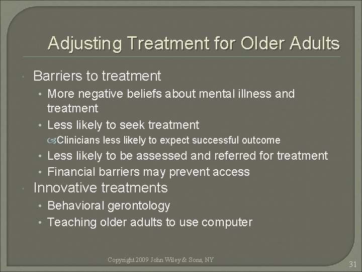 Adjusting Treatment for Older Adults Barriers to treatment • More negative beliefs about mental