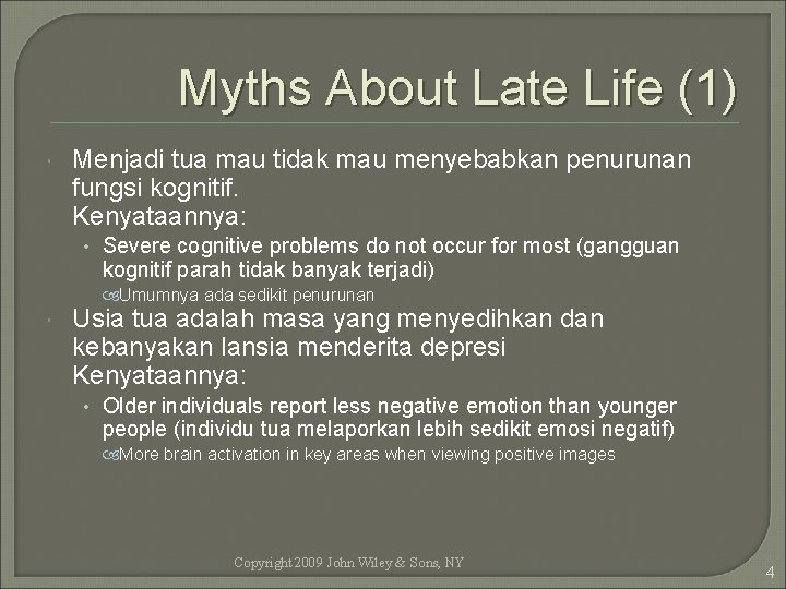 Myths About Late Life (1) Menjadi tua mau tidak mau menyebabkan penurunan fungsi kognitif.