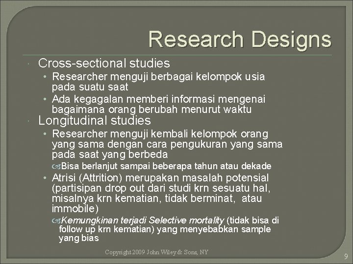 Research Designs Cross-sectional studies • Researcher menguji berbagai kelompok usia pada suatu saat •