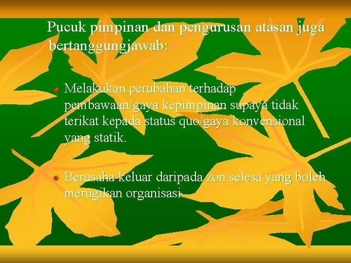 Pucuk pimpinan dan pengurusan atasan juga bertanggungjawab: Melakukan perubahan terhadap pembawaan/gaya kepimpinan supaya tidak