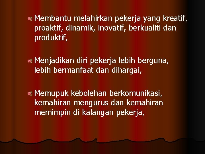 Membantu melahirkan pekerja yang kreatif, proaktif, dinamik, inovatif, berkualiti dan produktif, Menjadikan diri pekerja