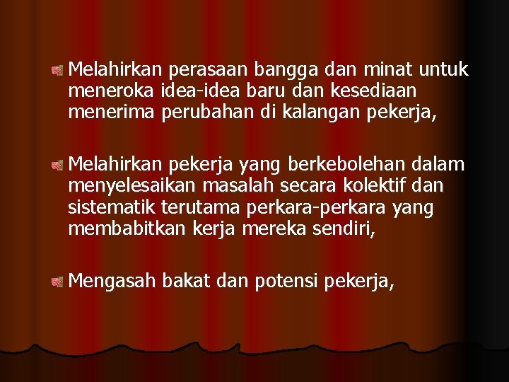 Melahirkan perasaan bangga dan minat untuk meneroka idea-idea baru dan kesediaan menerima perubahan di