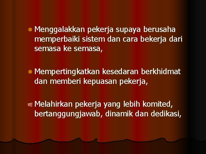 l Menggalakkan pekerja supaya berusaha memperbaiki sistem dan cara bekerja dari semasa ke semasa,