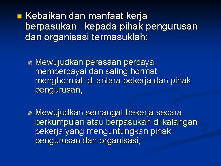 n Kebaikan dan manfaat kerja berpasukan kepada pihak pengurusan dan organisasi termasuklah: Mewujudkan perasaan