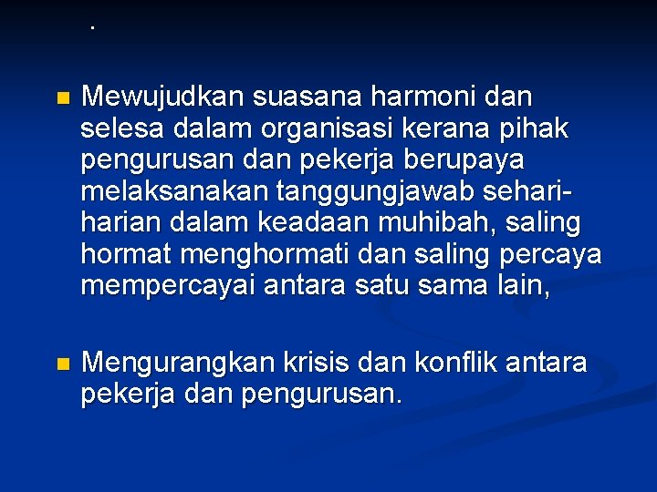 . n Mewujudkan suasana harmoni dan selesa dalam organisasi kerana pihak pengurusan dan pekerja