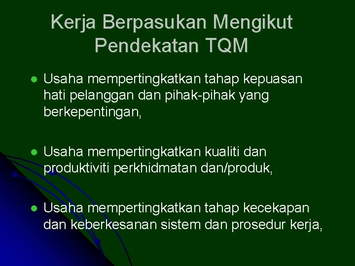 Kerja Berpasukan Mengikut Pendekatan TQM l Usaha mempertingkatkan tahap kepuasan hati pelanggan dan pihak-pihak