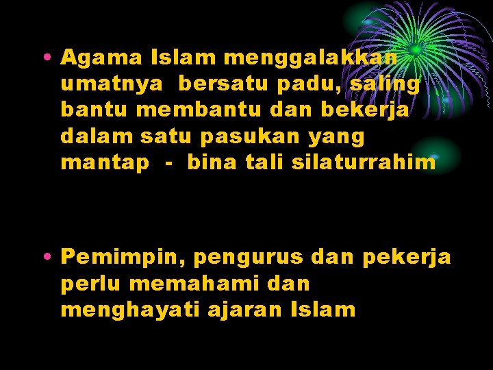  • Agama Islam menggalakkan umatnya bersatu padu, saling bantu membantu dan bekerja dalam