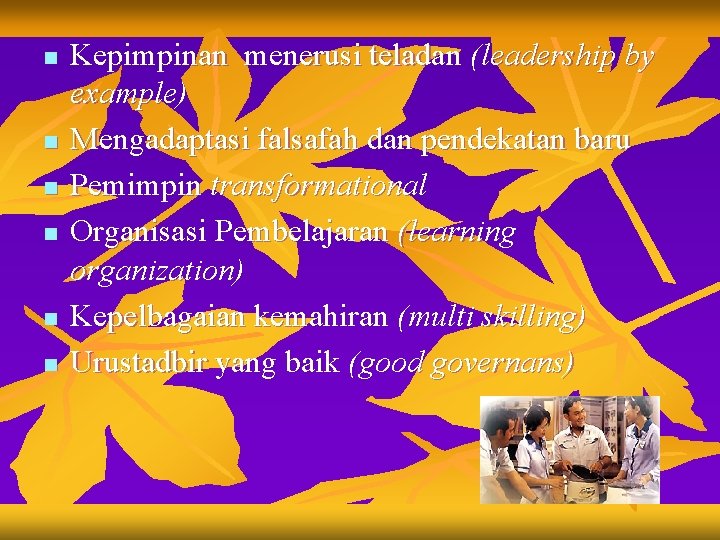 n n n Kepimpinan menerusi teladan (leadership by example) Mengadaptasi falsafah dan pendekatan baru