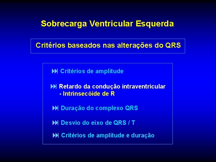 Sobrecarga Ventricular Esquerda Critérios baseados nas alterações do QRS : Critérios de amplitude :
