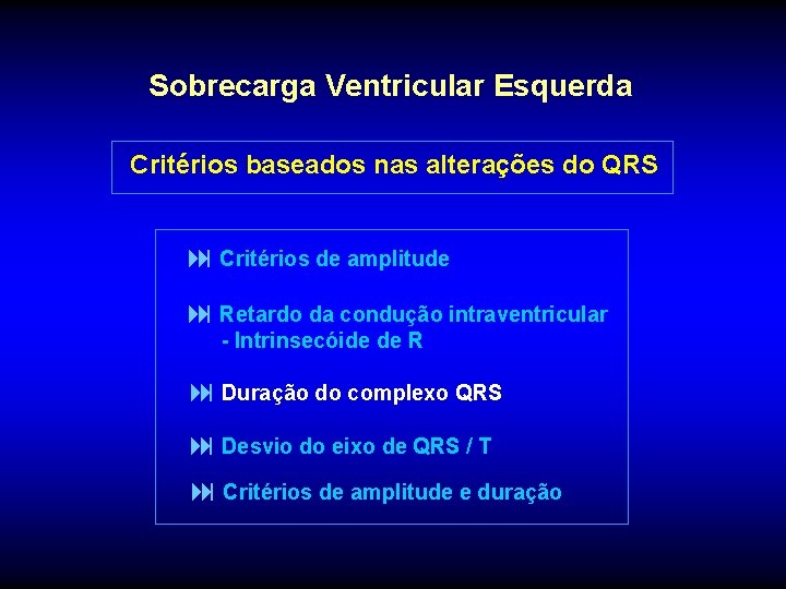 Sobrecarga Ventricular Esquerda Critérios baseados nas alterações do QRS : Critérios de amplitude :