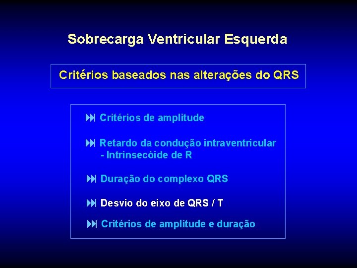 Sobrecarga Ventricular Esquerda Critérios baseados nas alterações do QRS : Critérios de amplitude :