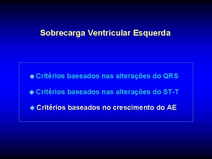 Sobrecarga Ventricular Esquerda Critérios baseados nas alterações do QRS Critérios baseados nas alterações do