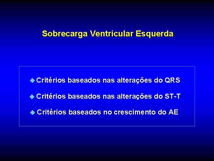 Sobrecarga Ventricular Esquerda Critérios baseados nas alterações do QRS Critérios baseados nas alterações do