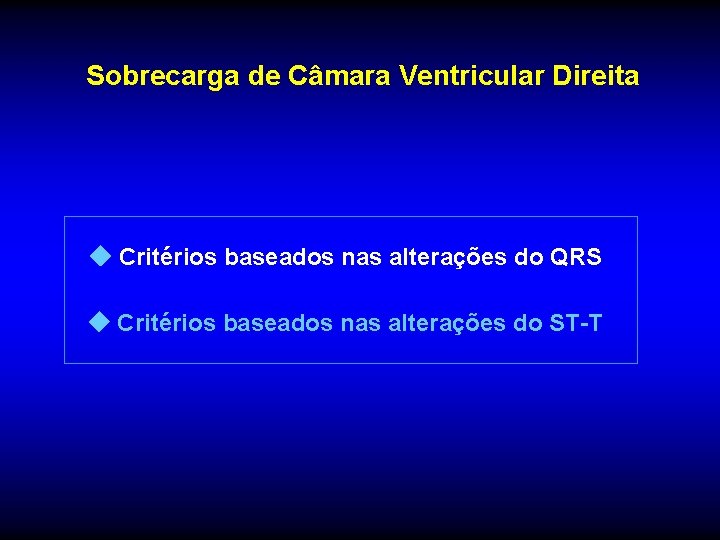 Sobrecarga de Câmara Ventricular Direita Critérios baseados nas alterações do QRS Critérios baseados nas