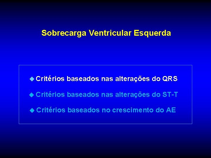 Sobrecarga Ventricular Esquerda Critérios baseados nas alterações do QRS Critérios baseados nas alterações do