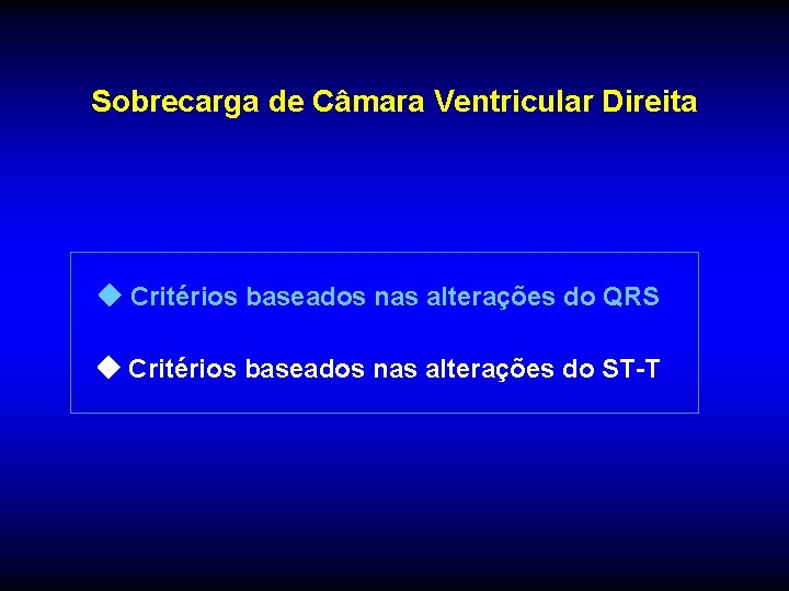 Sobrecarga de Câmara Ventricular Direita Critérios baseados nas alterações do QRS Critérios baseados nas