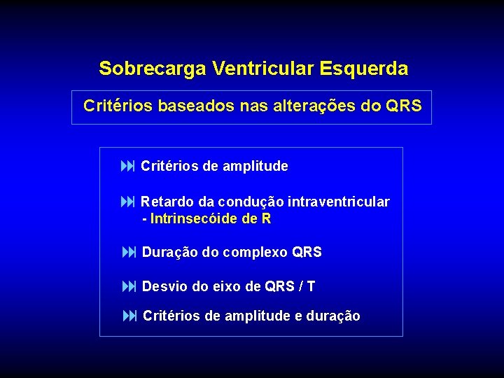Sobrecarga Ventricular Esquerda Critérios baseados nas alterações do QRS : Critérios de amplitude :