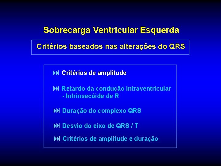 Sobrecarga Ventricular Esquerda Critérios baseados nas alterações do QRS : Critérios de amplitude :