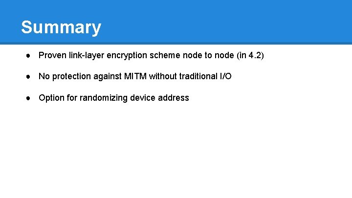 Summary ● Proven link-layer encryption scheme node to node (in 4. 2) ● No