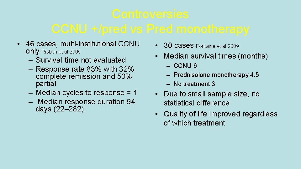 Controversies CCNU +/pred vs Pred monotherapy • 46 cases, multi-institutional CCNU only Risbon et