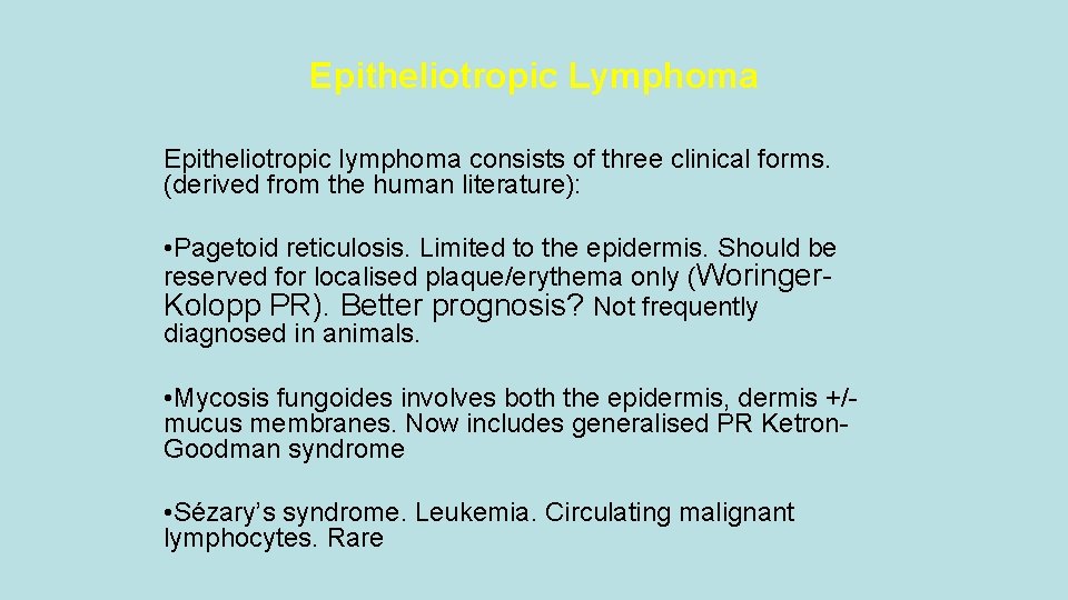 Epitheliotropic Lymphoma Epitheliotropic lymphoma consists of three clinical forms. (derived from the human literature):