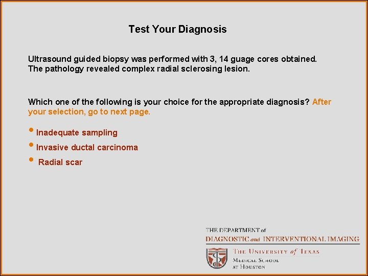Test Your Diagnosis Ultrasound guided biopsy was performed with 3, 14 guage cores obtained.