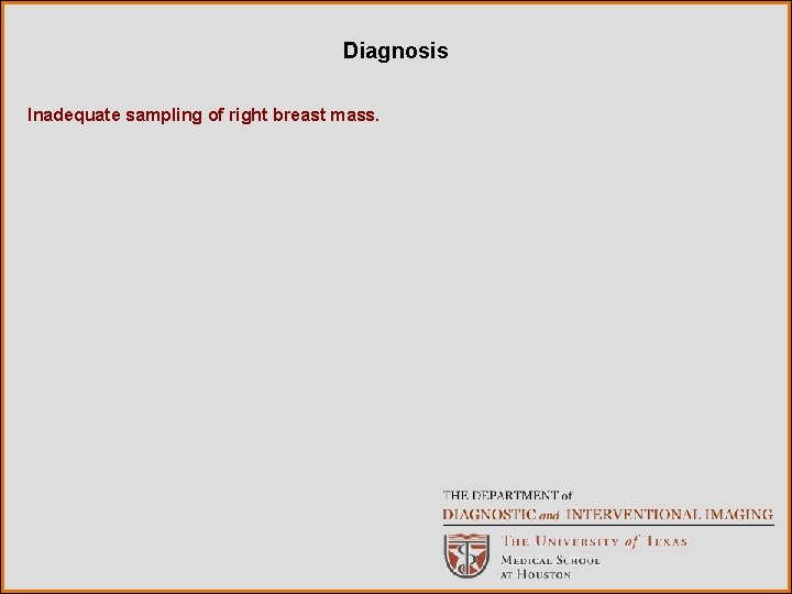 Diagnosis Inadequate sampling of right breast mass. 
