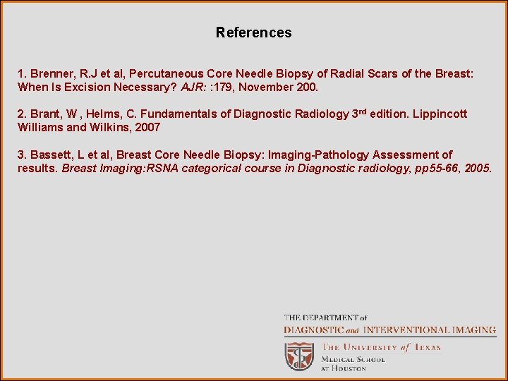 References 1. Brenner, R. J et al, Percutaneous Core Needle Biopsy of Radial Scars