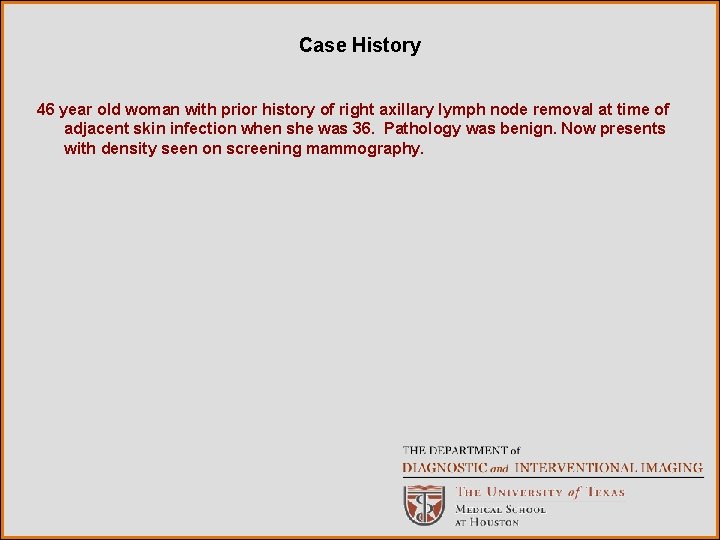 Case History 46 year old woman with prior history of right axillary lymph node