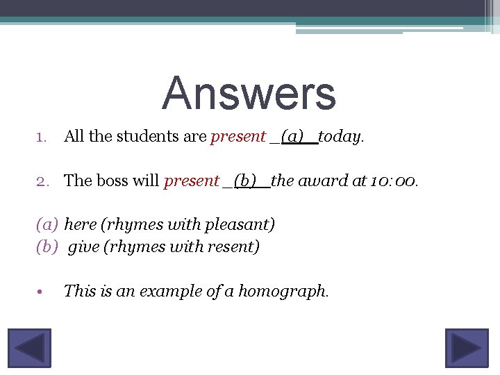 Answers 1. All the students are present _(a)_ today. 2. The boss will present