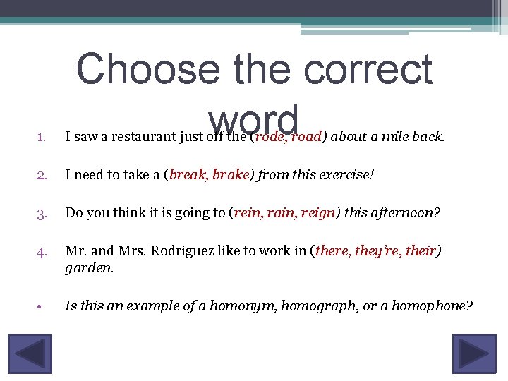 Choose the correct word 1. I saw a restaurant just off the (rode, road)