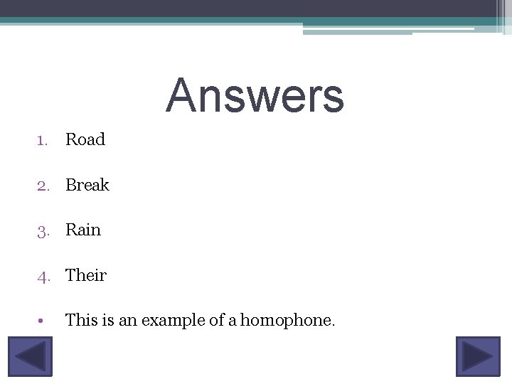 Answers 1. Road 2. Break 3. Rain 4. Their • This is an example