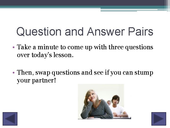 Question and Answer Pairs • Take a minute to come up with three questions