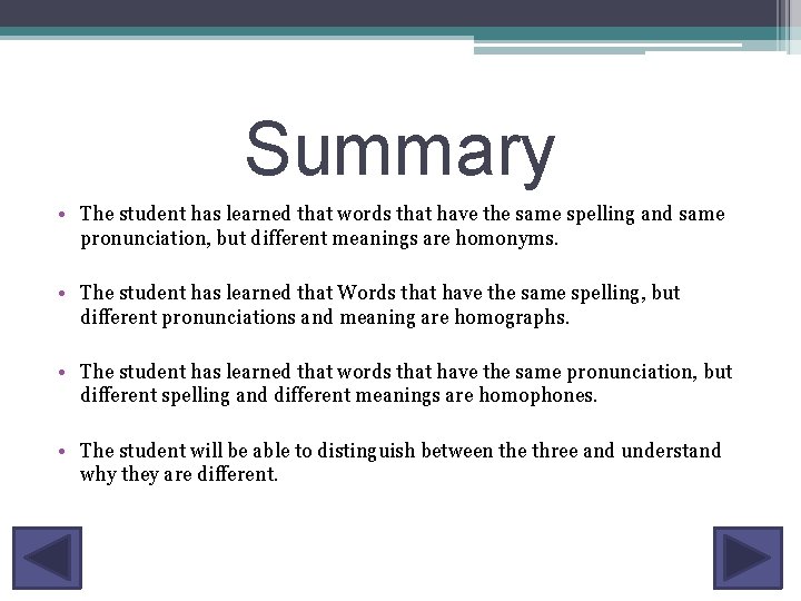 Summary • The student has learned that words that have the same spelling and