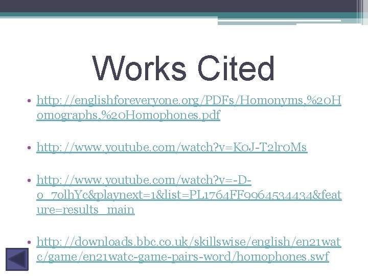 Works Cited • http: //englishforeveryone. org/PDFs/Homonyms, %20 H omographs, %20 Homophones. pdf • http: