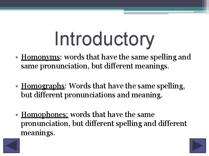 Introductory • Homonyms: words that have the same spelling and same pronunciation, but different