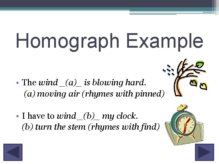 Homograph Example • The wind _(a)_ is blowing hard. (a) moving air (rhymes with