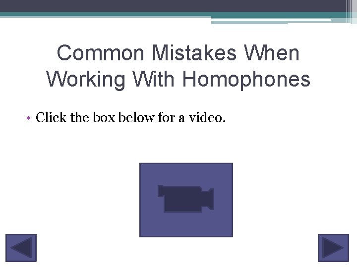 Common Mistakes When Working With Homophones • Click the box below for a video.