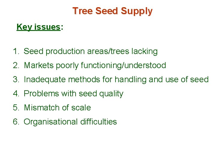 Tree Seed Supply Key issues: 1. Seed production areas/trees lacking 2. Markets poorly functioning/understood