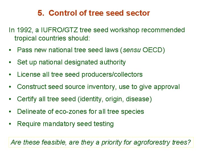 5. Control of tree seed sector In 1992, a IUFRO/GTZ tree seed workshop recommended