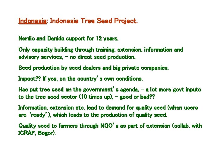 Indonesia: Indonesia Tree Seed Project. Nordic and Danida support for 12 years. Only capacity