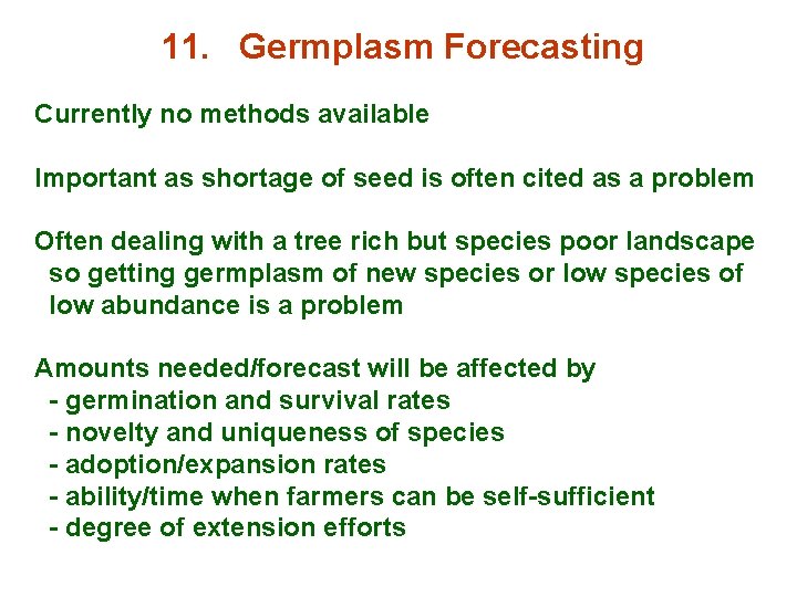 11. Germplasm Forecasting Currently no methods available Important as shortage of seed is often