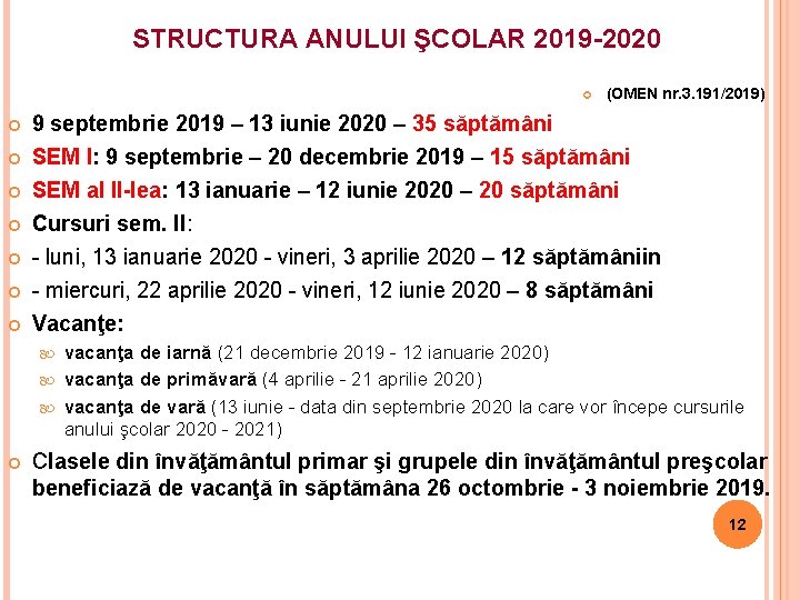 STRUCTURA ANULUI ŞCOLAR 2019 -2020 (OMEN nr. 3. 191/2019) 9 septembrie 2019 – 13 STRUCTURA ANULUI ŞCOLAR 2019 -2020 (OMEN nr. 3. 191/2019) 9 septembrie 2019 – 13