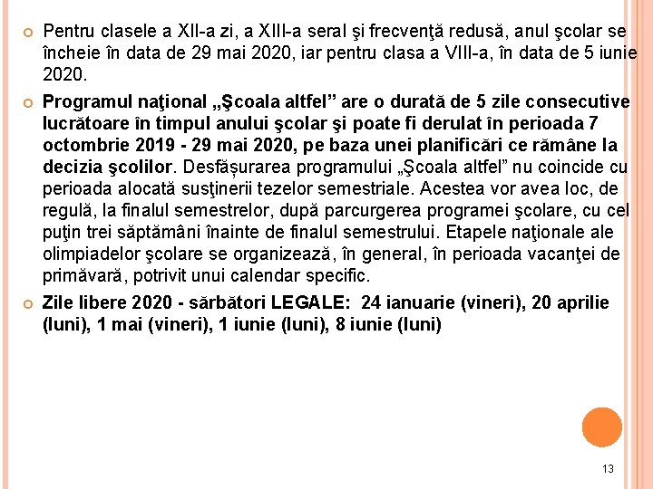  Pentru clasele a XII-a zi, a XIII-a seral şi frecvenţă redusă, anul şcolar