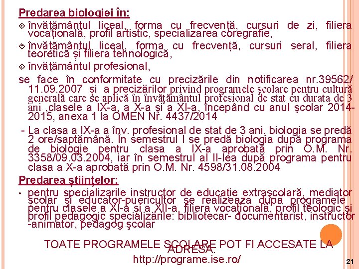 Predarea biologiei în: învățământul liceal, forma cu frecvență, cursuri de zi, filiera vocațională, profil