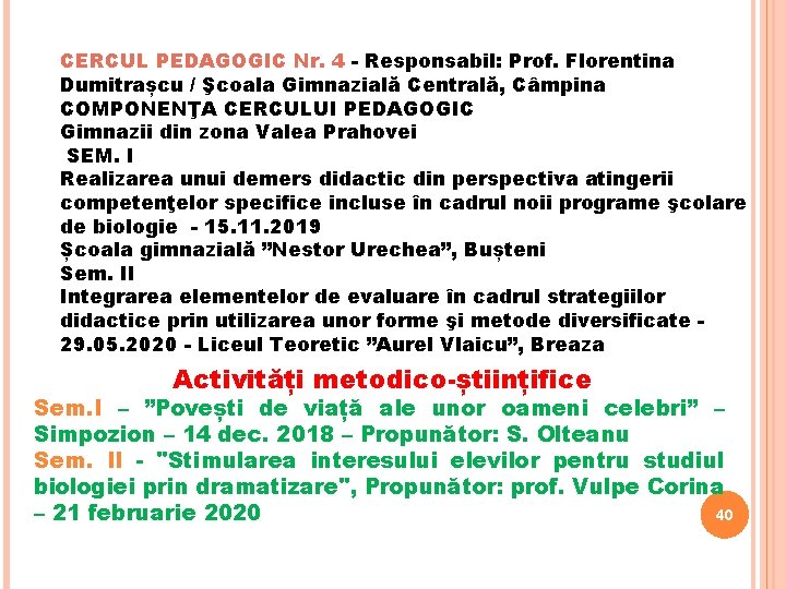 CERCUL PEDAGOGIC Nr. 4 - Responsabil: Prof. Florentina Dumitrașcu / Şcoala Gimnazială Centrală, Câmpina CERCUL PEDAGOGIC Nr. 4 - Responsabil: Prof. Florentina Dumitrașcu / Şcoala Gimnazială Centrală, Câmpina