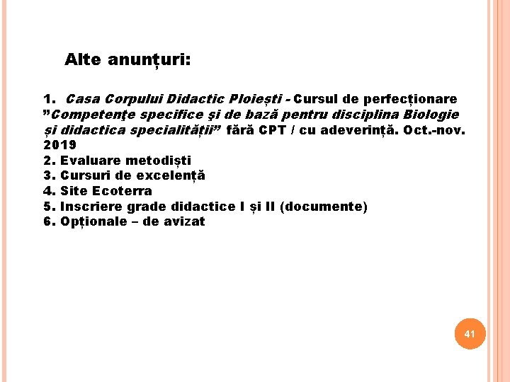 Alte anunțuri: 1. Casa Corpului Didactic Ploiești - Cursul de perfecționare ”Competenţe specifice şi