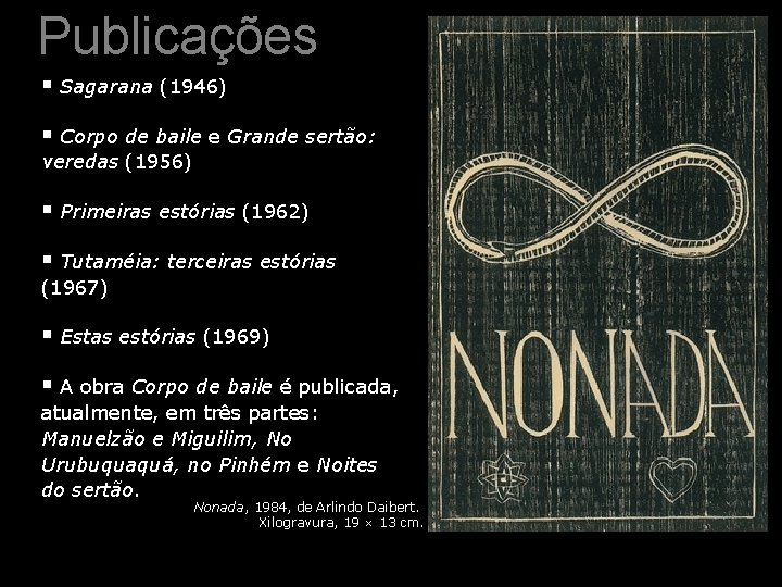 Publicações § Sagarana (1946) § Corpo de baile e Grande sertão: veredas (1956) §