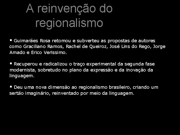 A reinvenção do regionalismo § Guimarães Rosa retomou e subverteu as propostas de autores