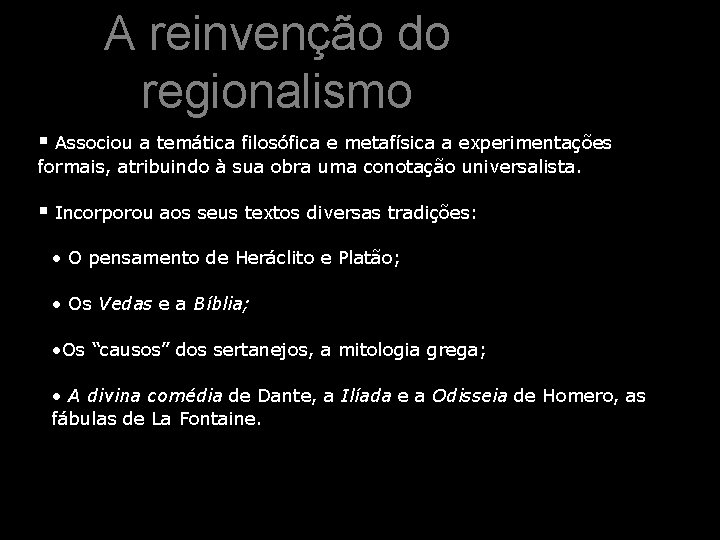 A reinvenção do regionalismo § Associou a temática filosófica e metafísica a experimentações formais,